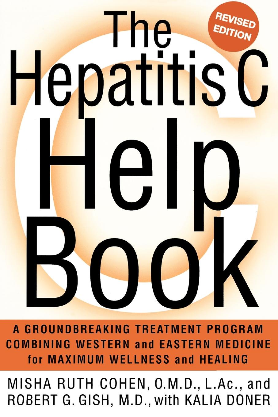 The Hepatitis C Help Book. A Groundbreaking Treatment Program Combining Western and Eastern Medicine for Maximum Wellness and Healing