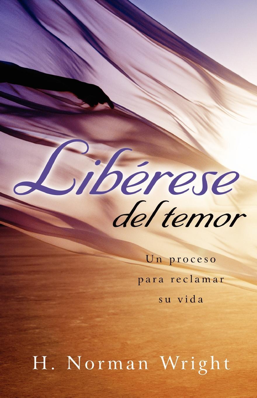 Liberese del Temor. Un Proceso Para Reclamar su Vida . Freedom from the Grip of Fear