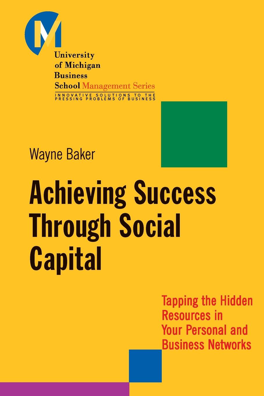 Achieving Success Through Social Capital. Tapping the Hidden Resources in Your Personal and Business Networks