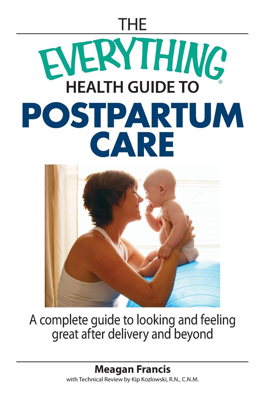 Meagan Francis The Everything Health Guide to Postpartum Care Book. A Complete Guide to Looking and Feeling Great After Delivery and Beyond Meagan Francis The Everything Health Guide to Postpartum Care Book. A Complete Guide to Looking and Feeling Great After Delivery and Beyond