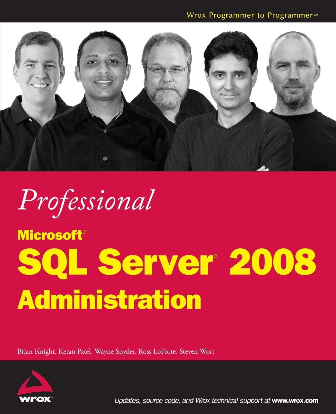 Brian Knight, Ketan Patel, Wayne Snyder Professional Microsoft SQL Server 2008 Administration Brian Knight, Ketan Patel, Wayne Snyder Professional Microsoft SQL Server 2008 Administration