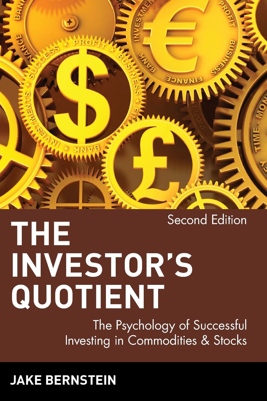 The Investor`s Quotient. The Psychology of Successful Investing in Commodities & Stocks