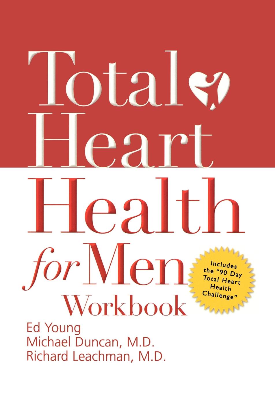 Total Heart Health for Men Workbook. Achieving a Total Heart Health Lifestyle in 90 Days