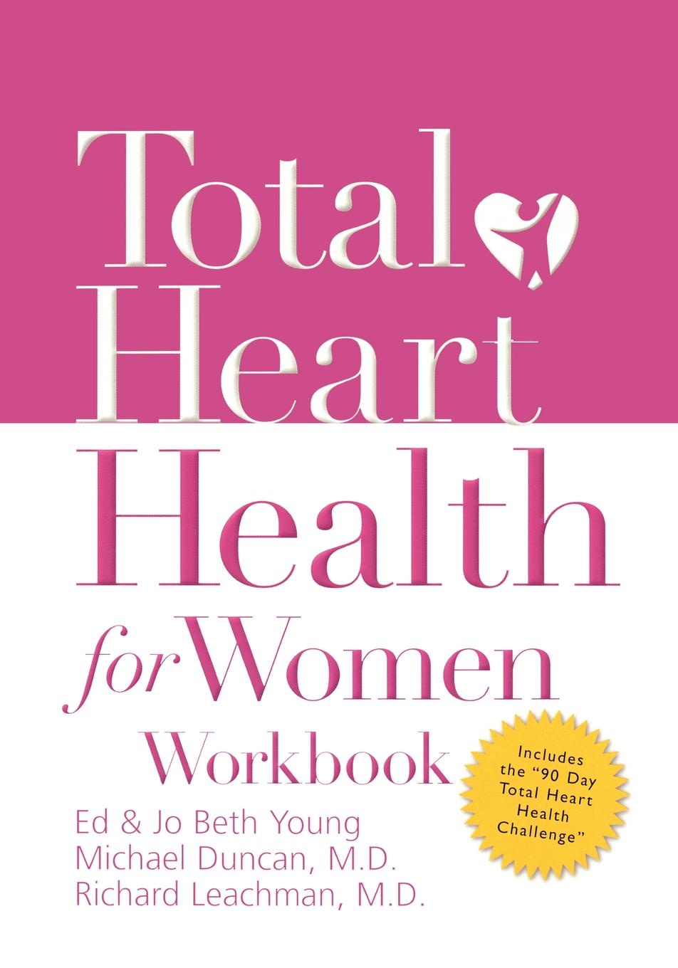 Total Heart Health for Women Workbook. Achieving a Total Heart Health Lifestyle in 90 Days