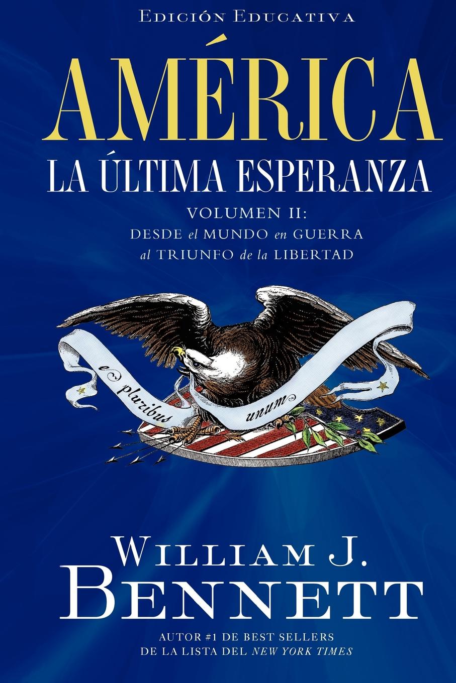 America la Ultima Esperanza, Volumen II. Desde el Mundo en Guerra al Triunfo de la Libertad 1914-1989 . America the Last Best Hope, Volume II