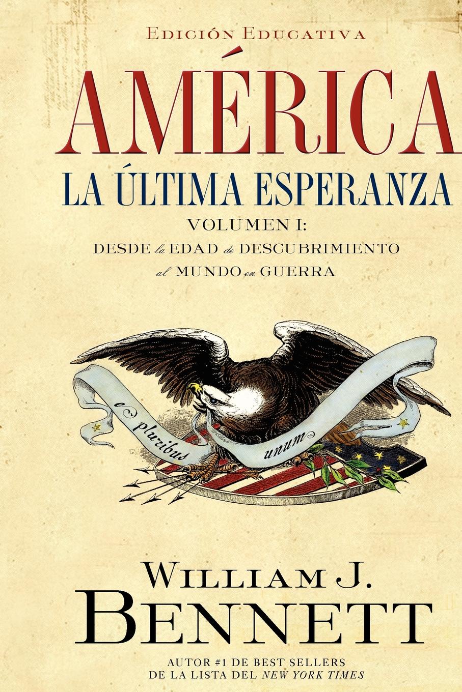 America. La Ultima Esperanza, Volumen I: Desde la Edad del Descubrimiento al Mundo en Guerra (1492-1914) . America: The Last Best Hope (Volume I)