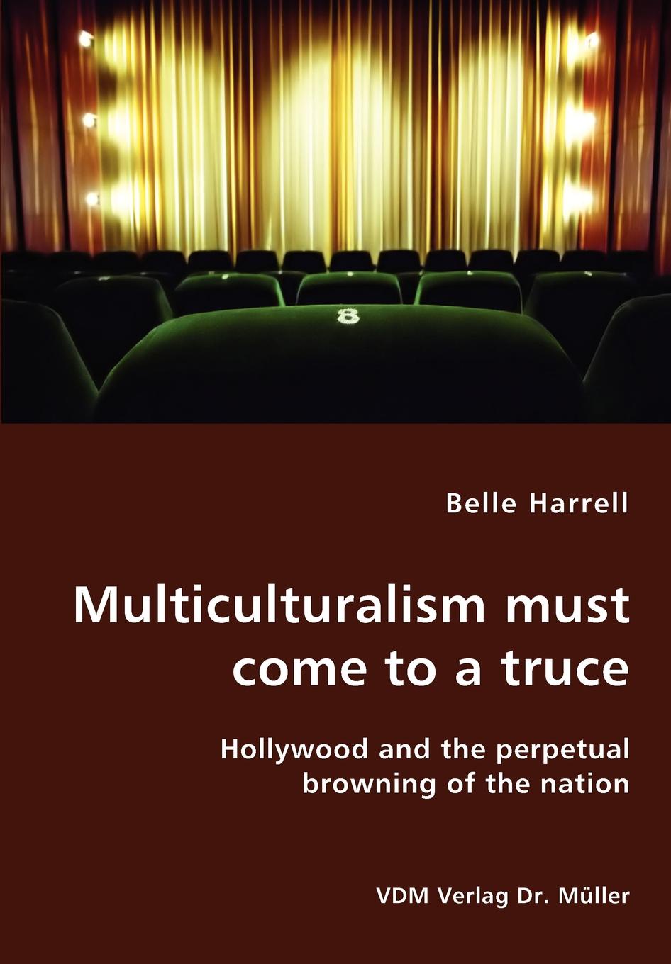 Belle Harrell Multiculturalism must come to a truce- Hollywood and the perpetual browning of the nation belle harrell multiculturalism must come to a truce hollywood and the perpetual browning of the nation