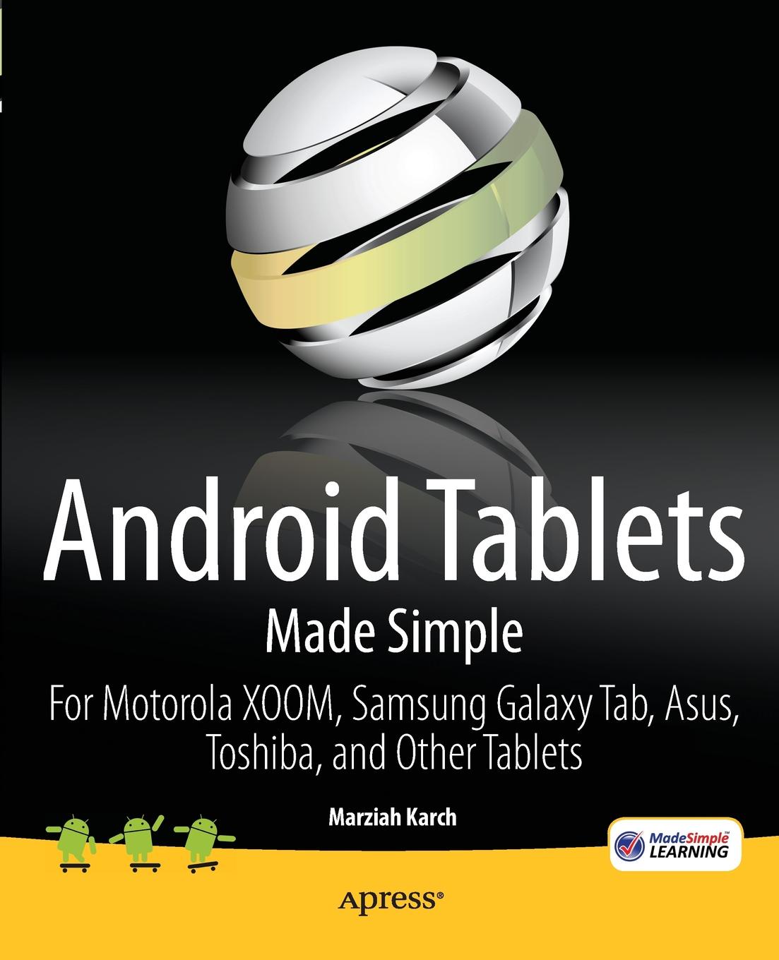 Android Tablets Made Simple. For Motorola XOOM, Samsung Galaxy Tab, Asus, Toshiba and Other Tablets