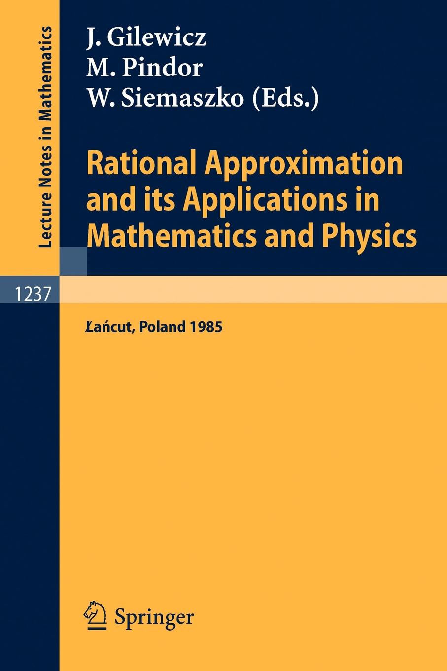 Rational Approximation and its Applications in Mathematics and Physics. Proceedings, Lancut 1985 Rational Approximation and its Applications in Mathematics and Physics. Proceedings, Lancut 1985
