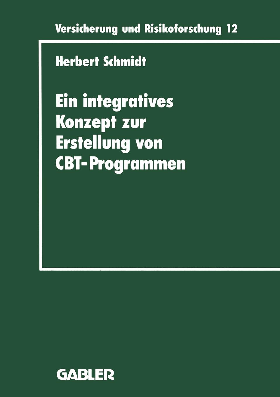 Ein Integratives Konzept Zur Erstellung Von Computer-Based-Training-Programmen. Dargestellt Am Beispiel Eines CBT-Programms Fur Die Versicherungsbetri Ein Integratives Konzept Zur Erstellung Von Computer-Based-Training-Programmen. Dargestellt Am Beispiel Eines CBT-Programms Fur Die Versicherungsbetri