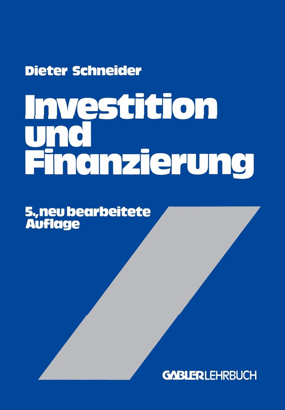 Investition Und Finanzierung. Lehrbuch Der Investitions-, Finanzierungs- Und Ungewissheitstheorie