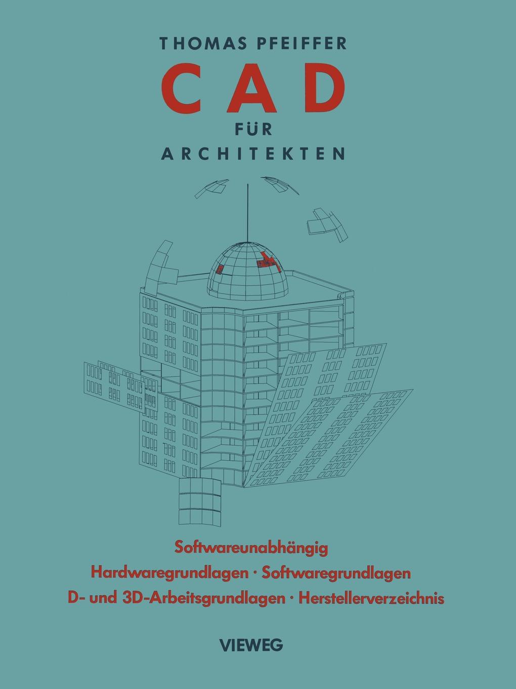 CAD Fur Architekten. Hardwaregrundlagen, Softwaregrundlagen, 2 D-Arbeitstechniken, 3 D-Arbeitstechniken, CAD-Ubungen