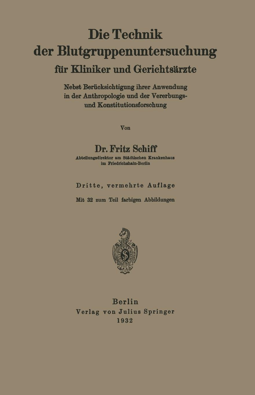 Fritz Schiff Die Technik der Blutgruppenuntersuchung fur Kliniker und Gerichtsarzte. Nebst Berucksichtigung ihrer Anwendung in der Anthropologie und der Vererbungs- und Konstitutionsforschung Fritz Schiff Die Technik der Blutgruppenuntersuchung fur Kliniker und Gerichtsarzte. Nebst Berucksichtigung ihrer Anwendung in der Anthropologie und der Vererbungs- und Konstitutionsforschung