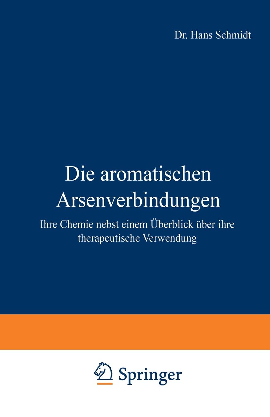 Die Aromatischen Arsenverbindungen. Ihre Chemie Nebst Einem Uberblick Uber Ihre Therapeutische Verwendung