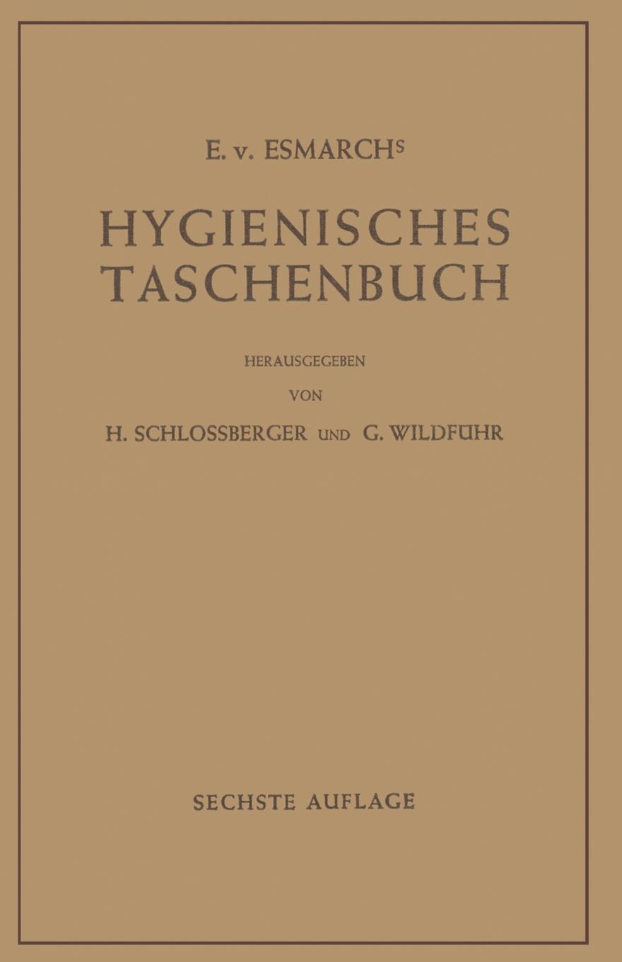E.v. Esmarch Hygienisches Taschenbuch. Ein Ratgeber der Praktischen Hygiene fur Medizinal- und Verwaltungsbeamte Arzte, Techniker, Schulmanner Architekten und Bauherren E.v. Esmarch Hygienisches Taschenbuch. Ein Ratgeber der Praktischen Hygiene fur Medizinal- und Verwaltungsbeamte Arzte, Techniker, Schulmanner Architekten und Bauherren