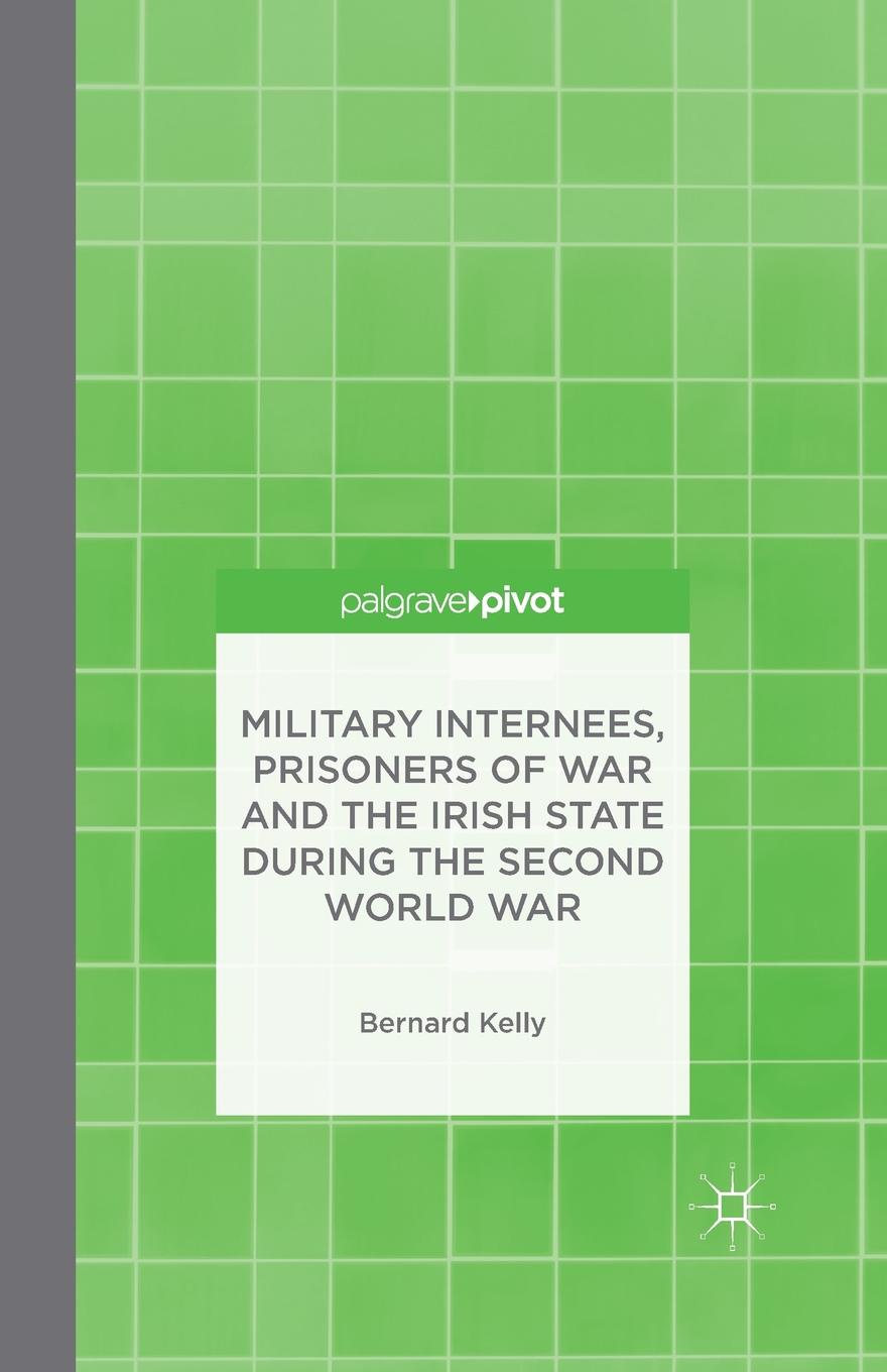 Military Internees, Prisoners of War and the Irish State during the Second World War