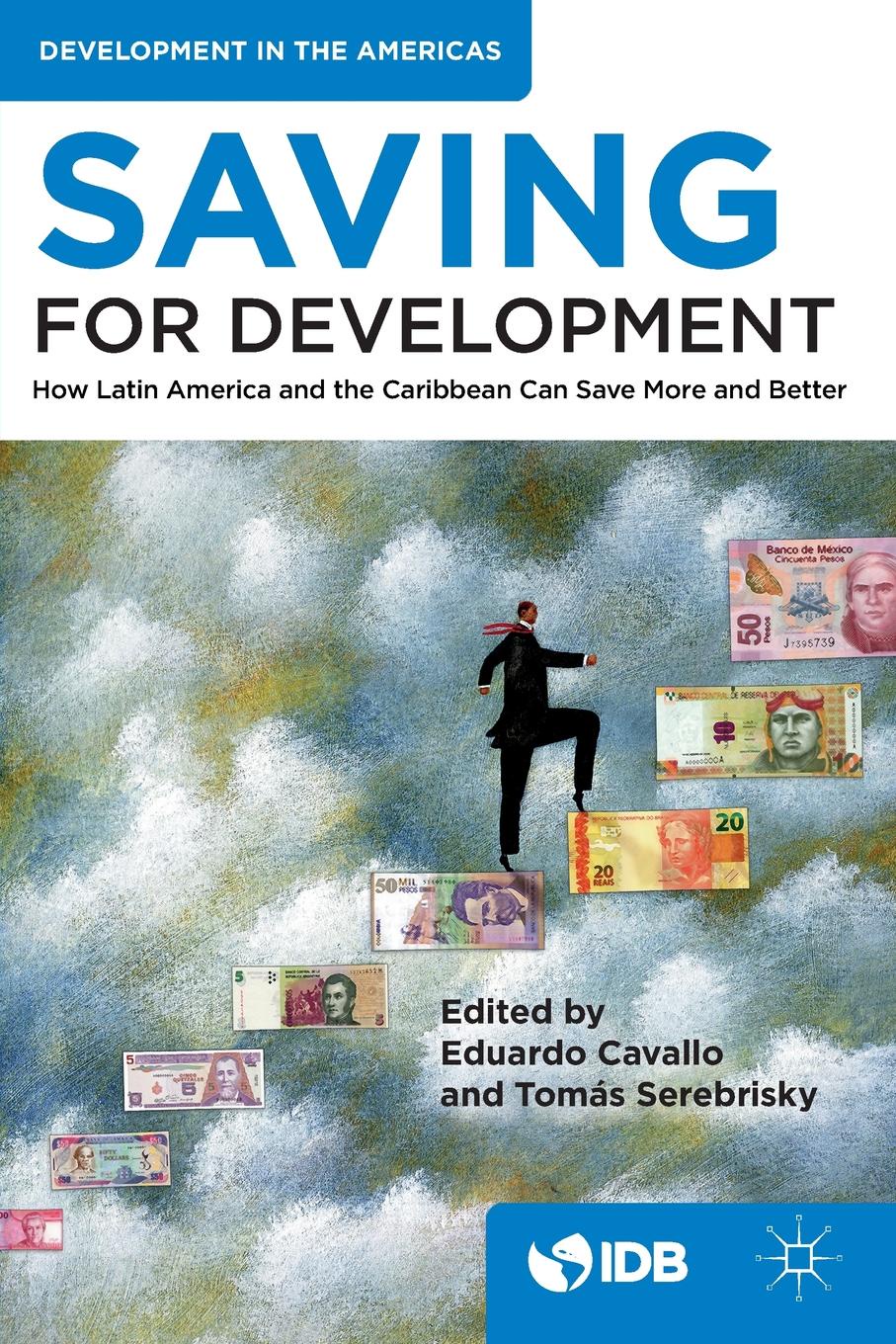 Saving for Development. How Latin America and the Caribbean Can Save More and Better