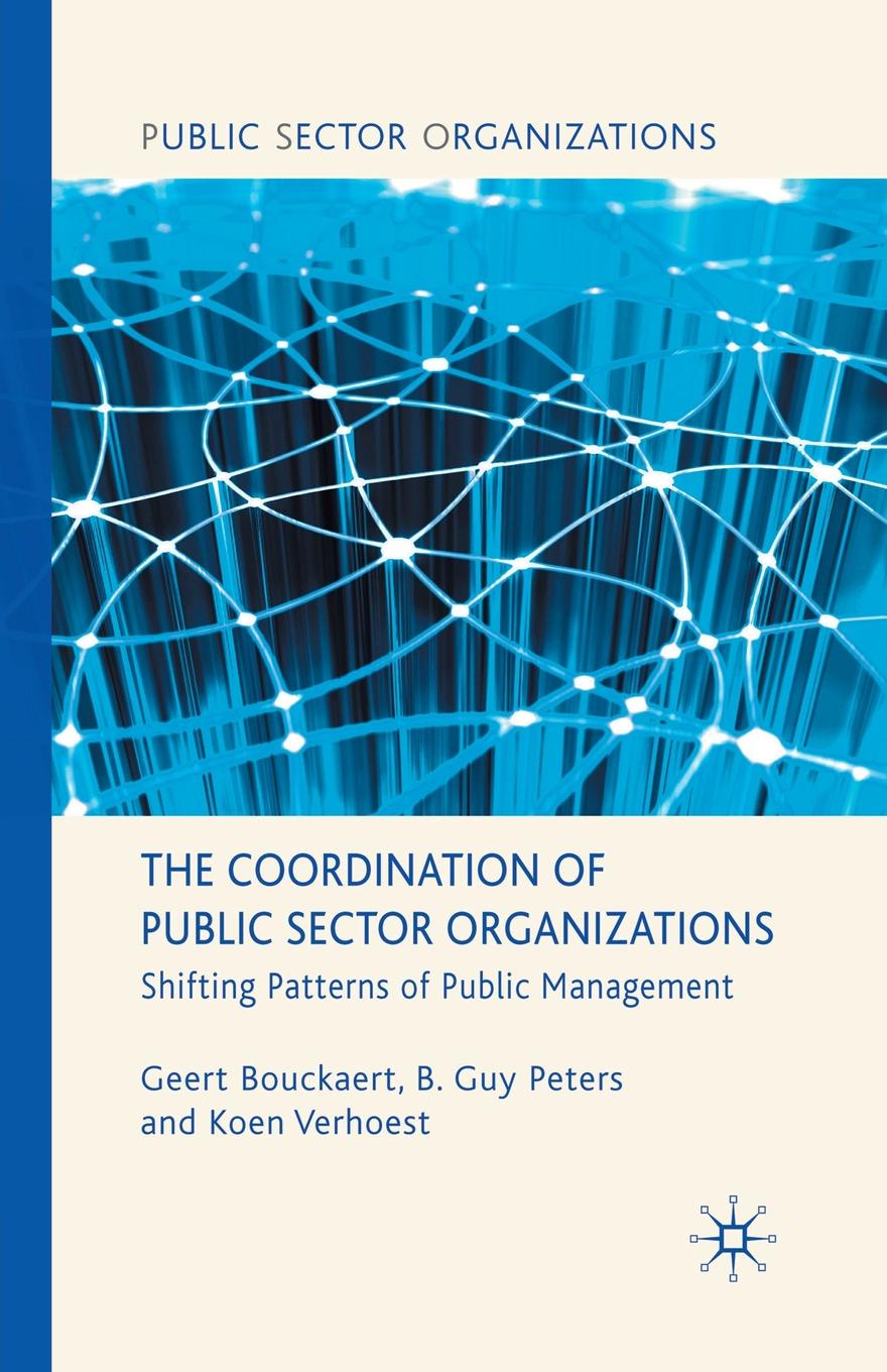 The Coordination of Public Sector Organizations. Shifting Patterns of Public Management