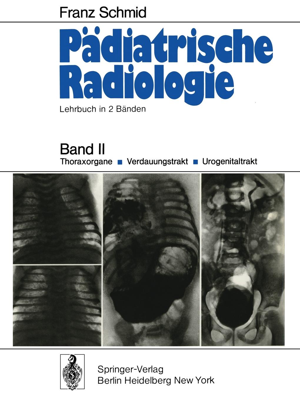 Padiatrische Radiologie. Lehrbuch in 2 Banden Band II Thoraxorgane . Verdauungstrakt . Urogenitaltrakt