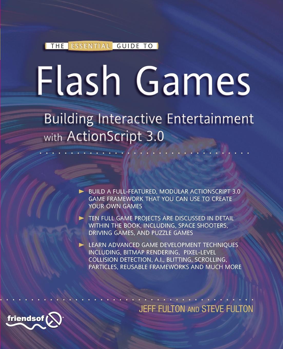 The Essential Guide to Flash Games. Building Interactive Entertainment with ActionScript 3.0