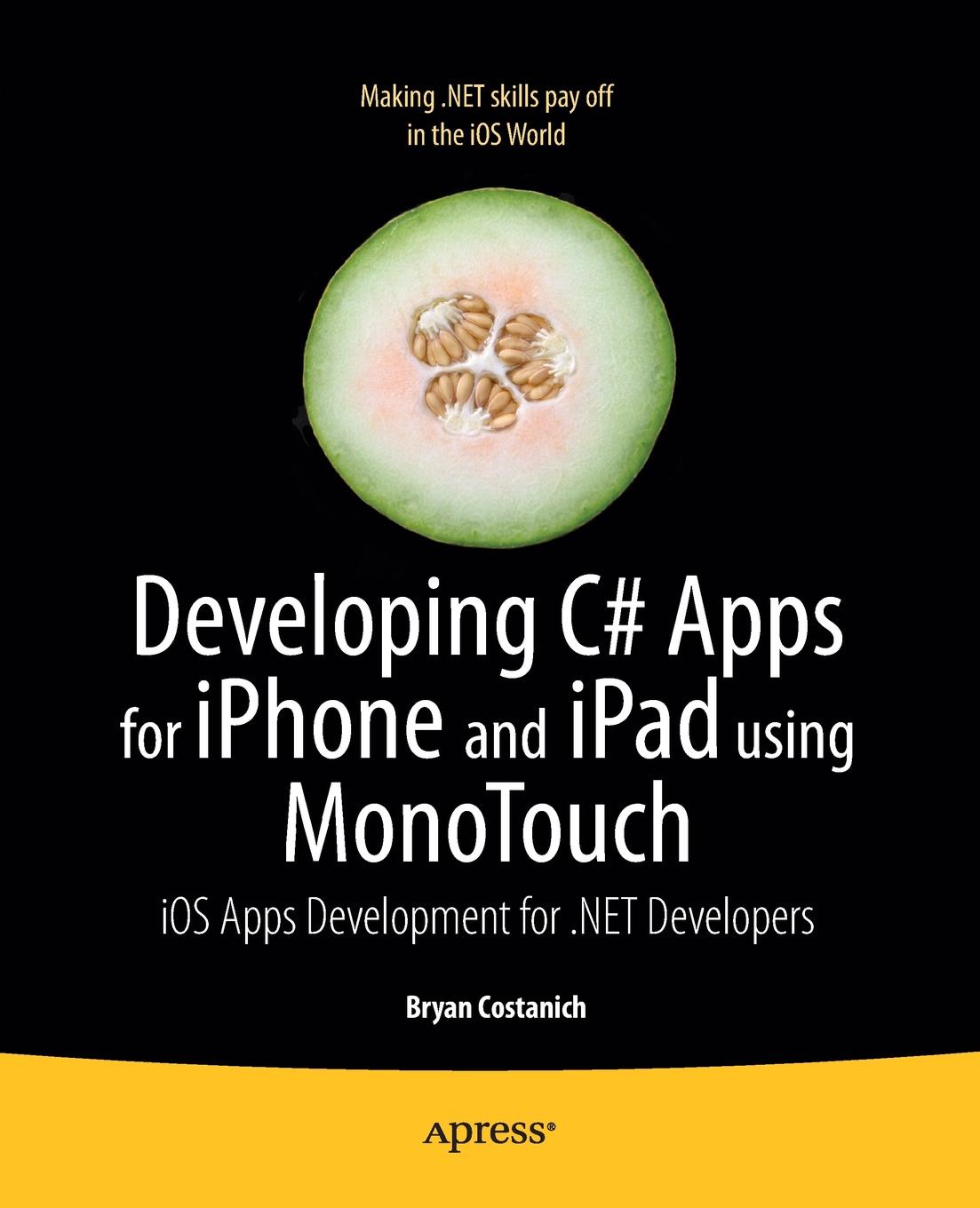 Developing C# Apps for iPhone and iPad Using Monotouch. IOS Apps Development for .Net Developers