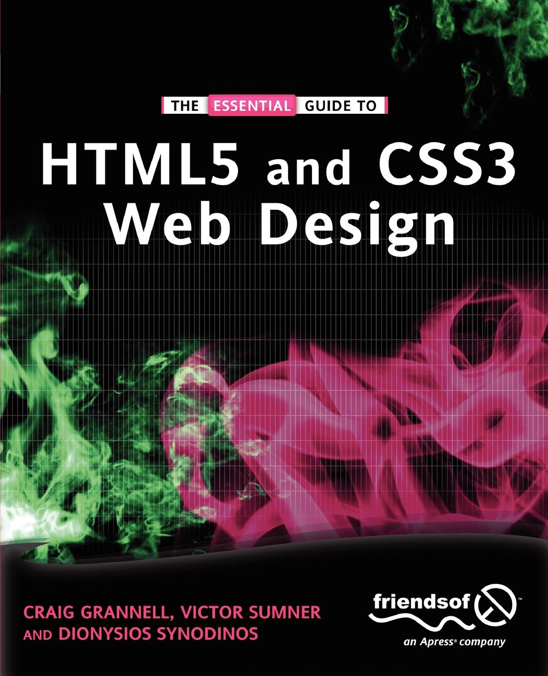 Craig Grannell, Victor Sumner, Dionysios Synodinos The Essential Guide to HTML5 and CSS3 Web Design Craig Grannell, Victor Sumner, Dionysios Synodinos The Essential Guide to HTML5 and CSS3 Web Design