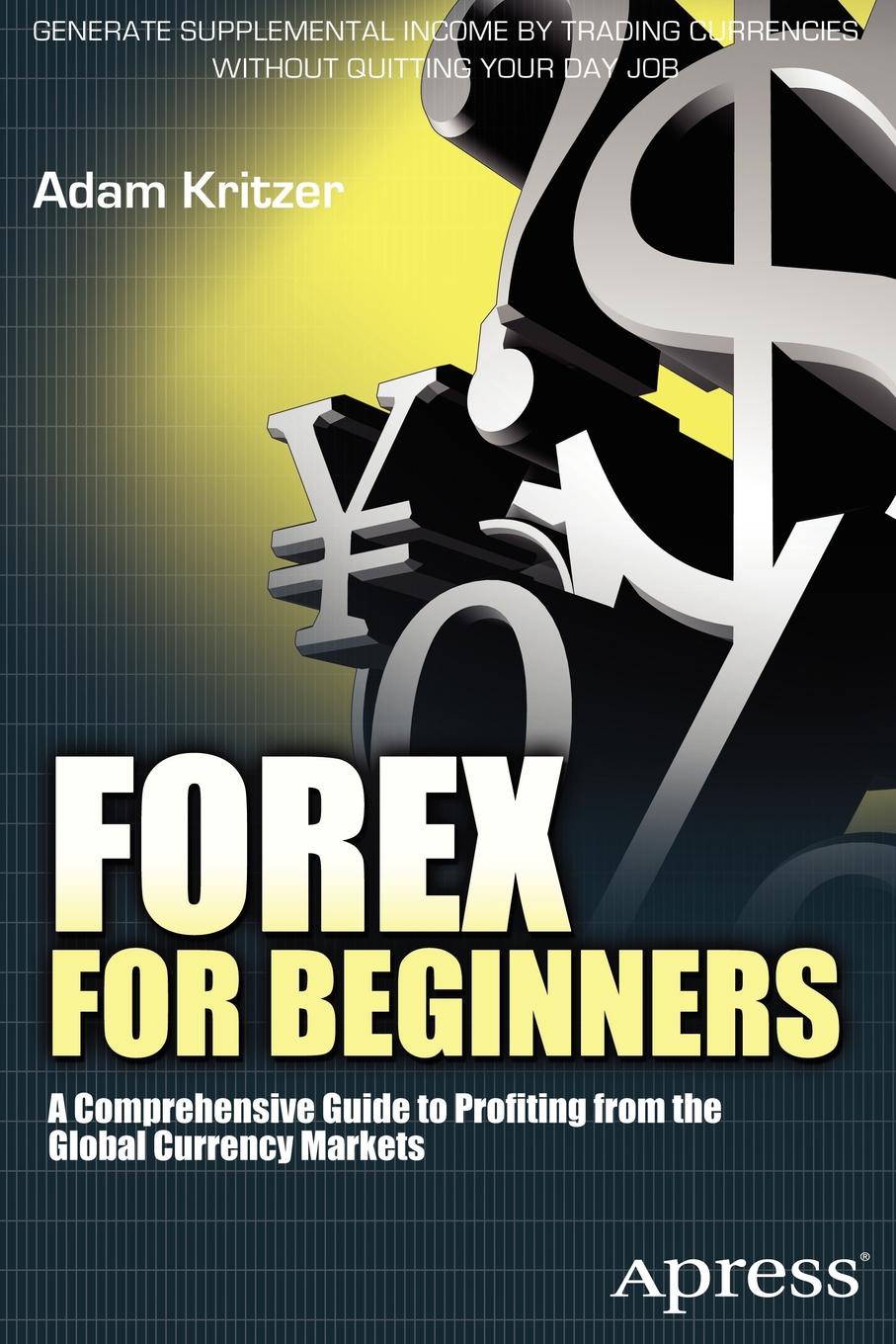Adam Kritzer Forex for Beginners. A Comprehensive Guide to Profiting from the Global Currency Markets michael archer d the forex chartist companion a visual approach to technical analysis