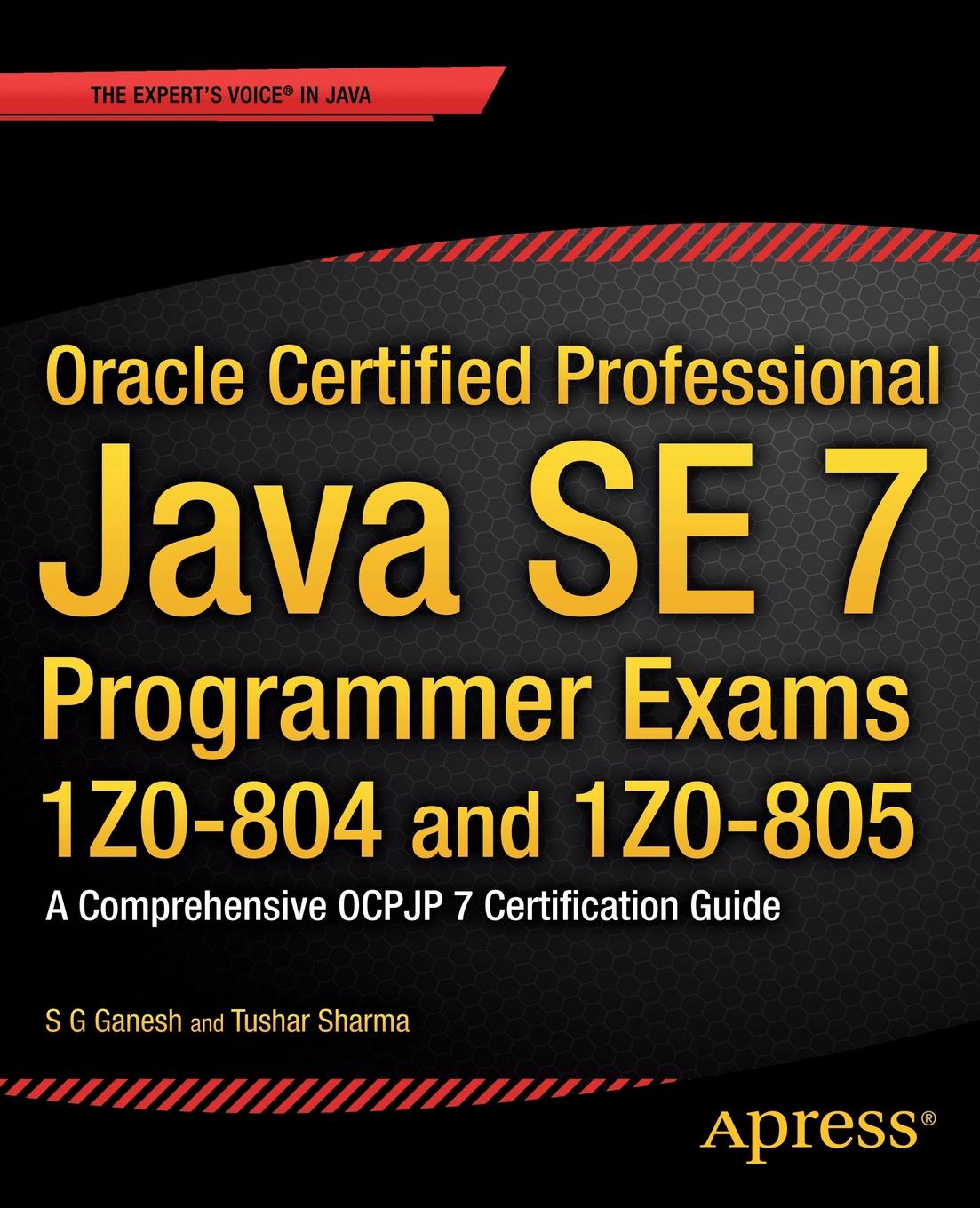 Oracle Certified Professional Java Se 7 Programmer Exams 1z0-804 and 1z0-805. A Comprehensive Ocpjp 7 Certification Guide