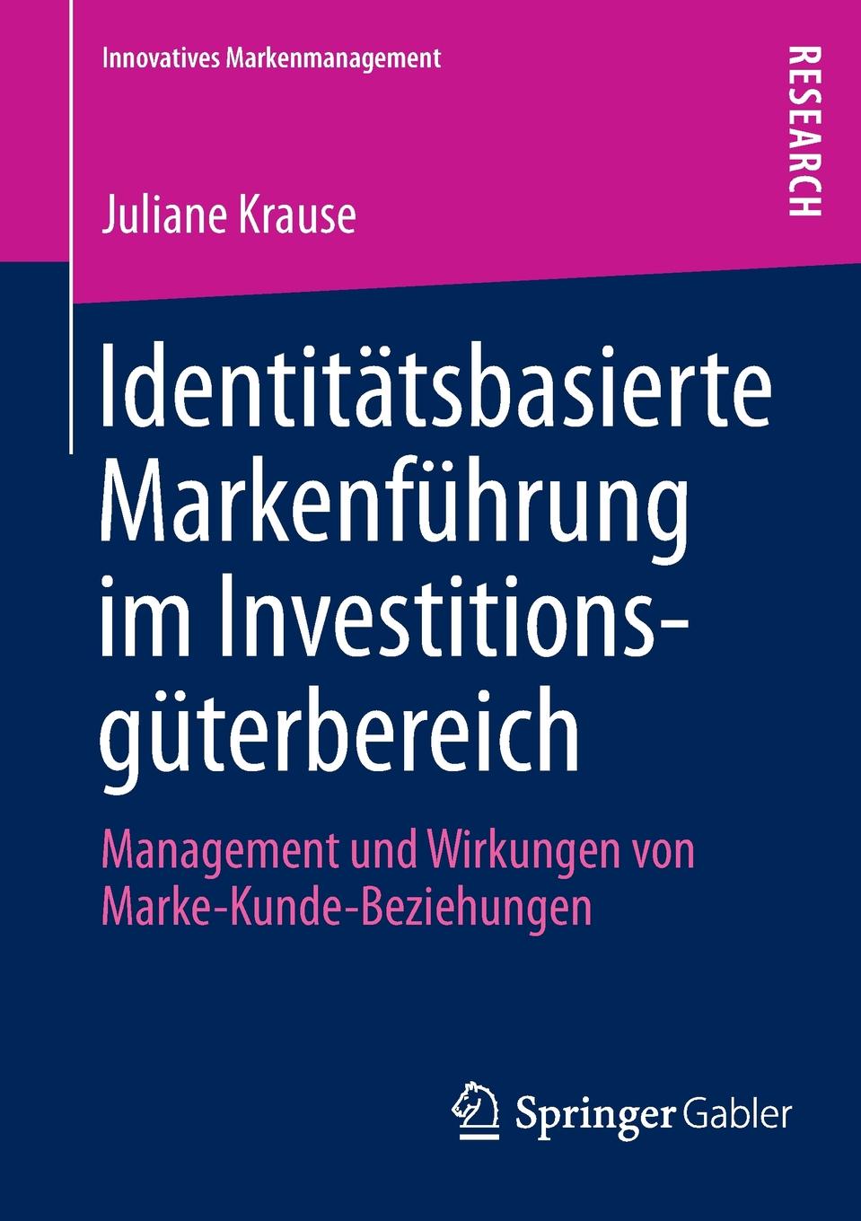 Identitatsbasierte Markenfuhrung Im Investitionsguterbereich. Management Und Wirkungen Von Marke-Kunde-Beziehungen