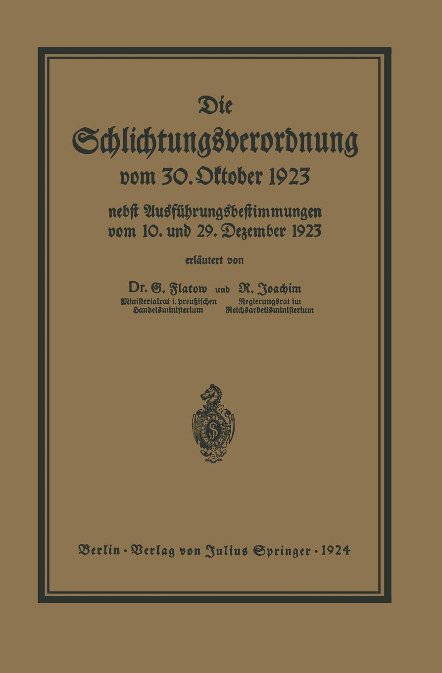 Die Schlichtungsvcrordnung Vom 30. Oktober 1923. Nebst Den Ausfuhrungsverordnungen Vom 10. Und 29. Dezember 1923 Und Einer Ubersicht Uber Die Schlicht