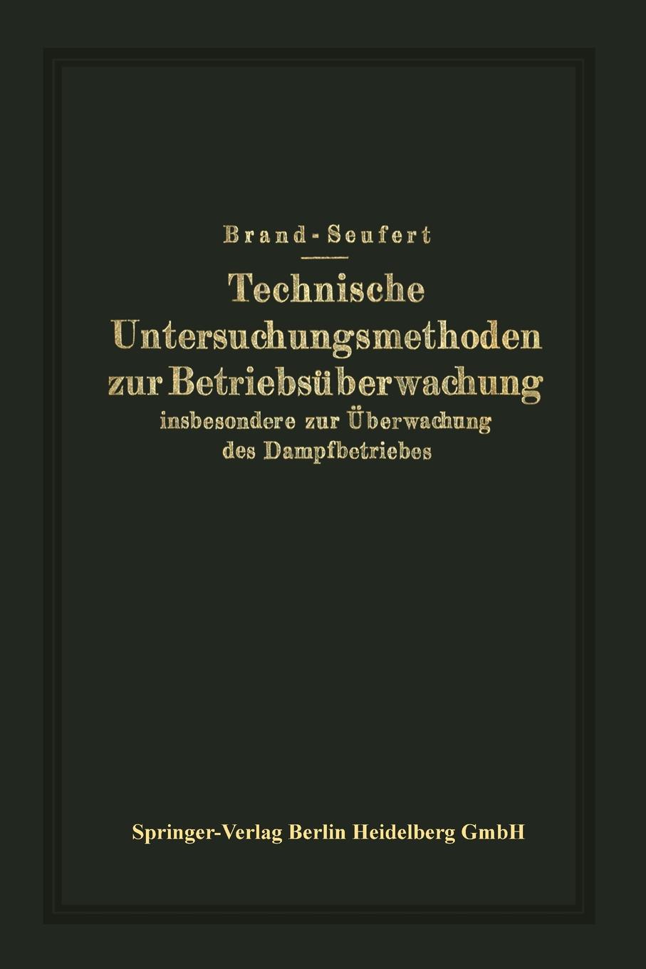 Technische Untersuchungsmethoden Zur Betriebsuberwachung. Insbesondere Zur Uberwachung Des Dampfbetriebes