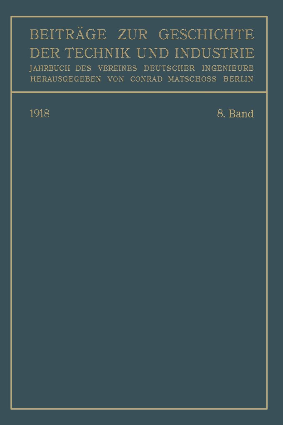 Beitrage Zur Geschichte Der Technik Und Industrie. Jahrbuch Des Vereines Deutscher Ingenieure. Achter Band