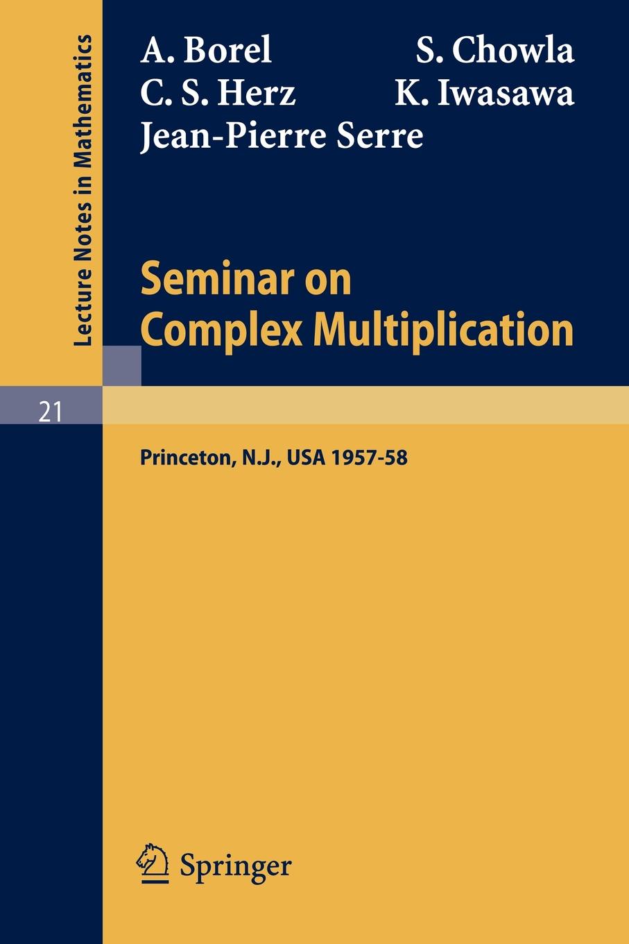 Seminar on Complex Multiplication. Seminar Held at the Institute for Advanced Study, Princeton, N.Y., 1957-58