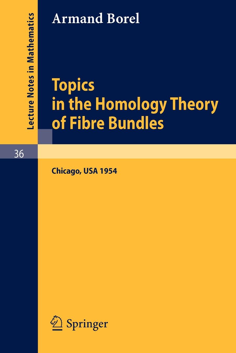 Topics in the Homology Theory of Fibre Bundles. Lectures Given at the University of Chicago, 1954