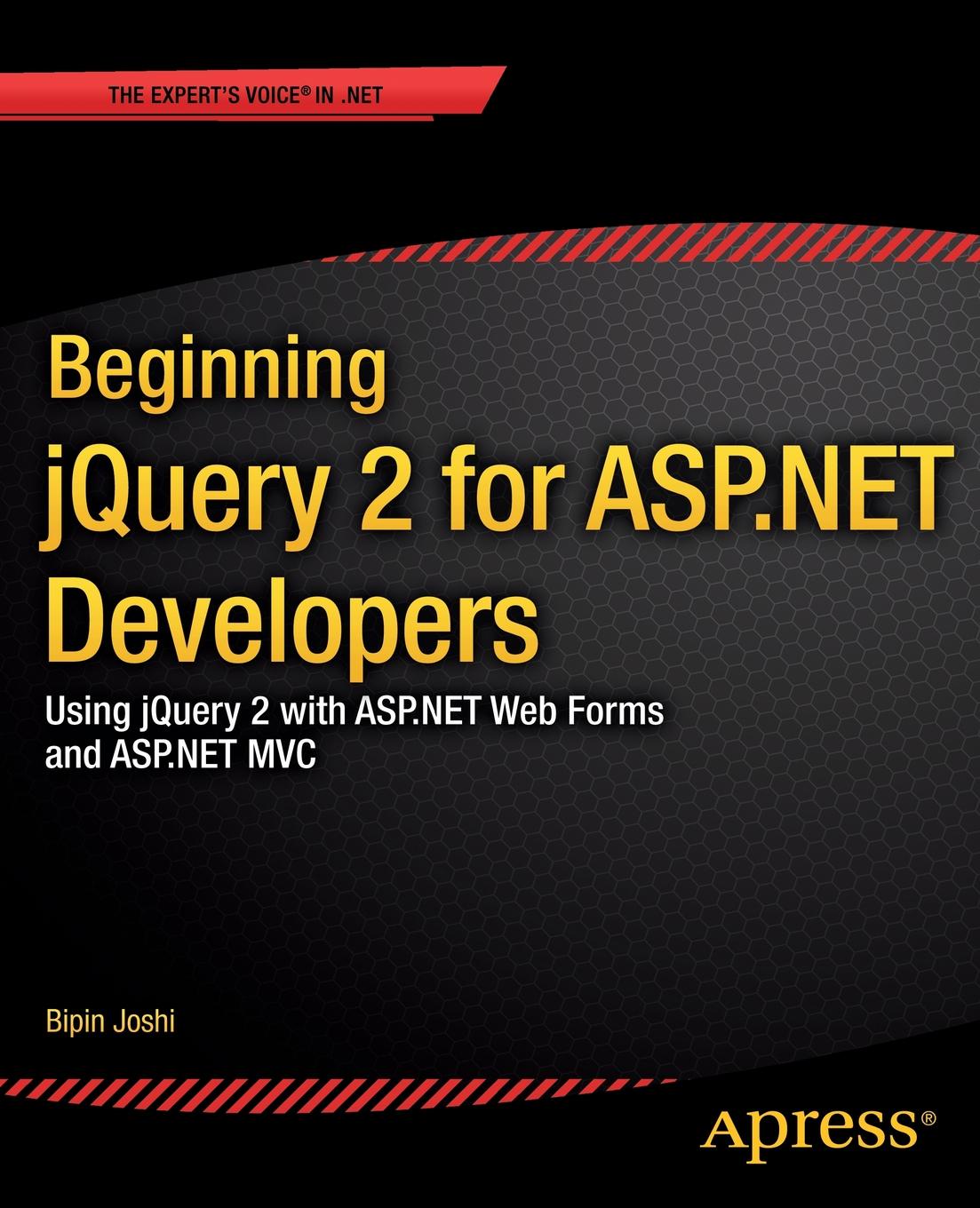 Beginning Jquery 2 for ASP.Net Developers. Using Jquery 2 with ASP.Net Web Forms and ASP.Net MVC