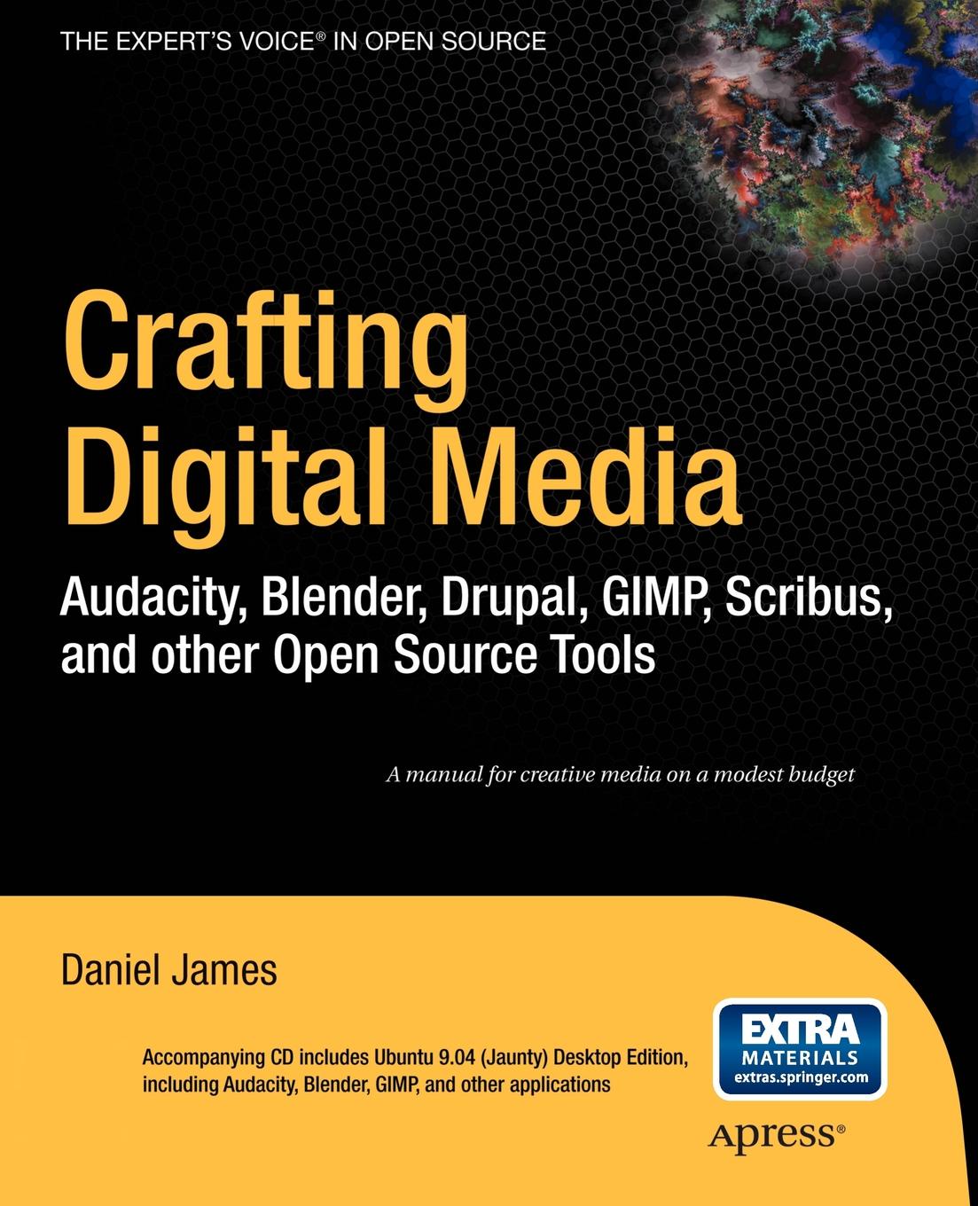 Crafting Digital Media. Audacity, Blender, Drupal, GIMP, Scribus, and Other Open Source Tools .With CDROM.