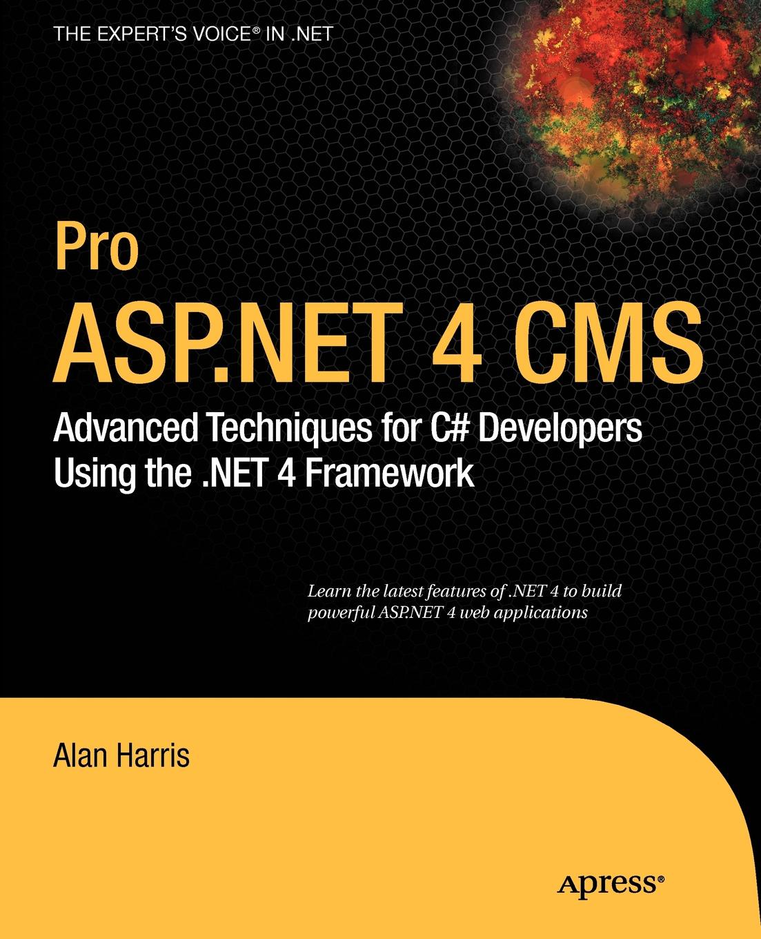 Pro ASP.Net 4 CMS. Advanced Techniques for C# Developers Using the .Net 4 Framework
