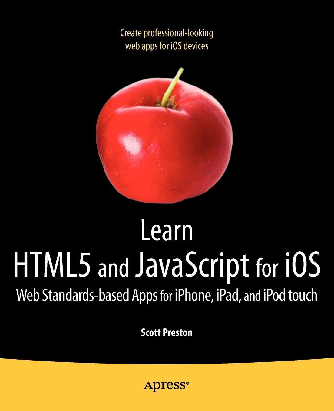 Learn Html5 and JavaScript for IOS. Web Standards-Based Apps for iPhone, iPad, and iPod Touch