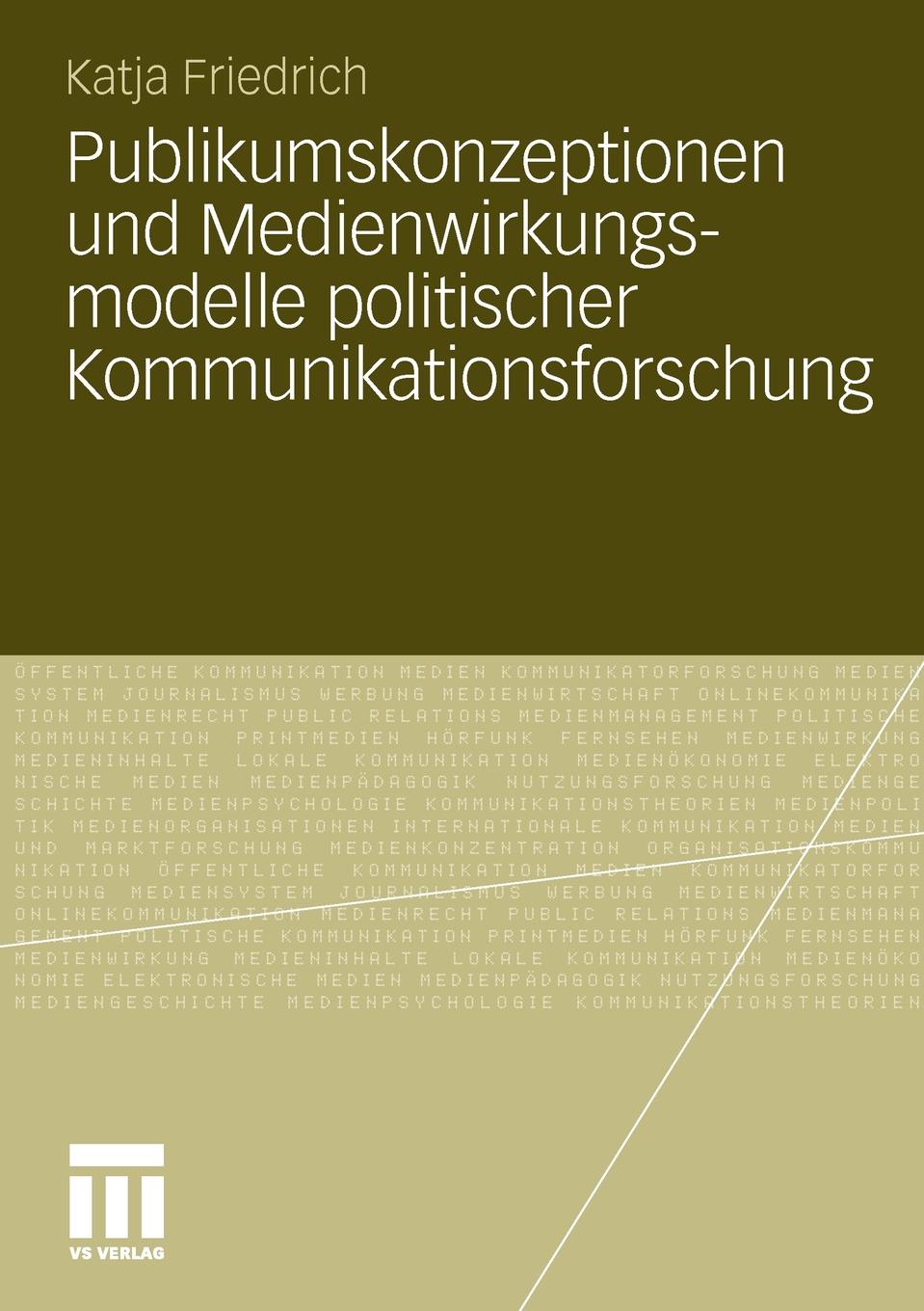 Publikumskonzeptionen Und Medienwirkungsmodelle Politischer Kommunikationsforschung. Zum Einfluss Theoretischer Grundannahmen Auf Die Empirische Forsc