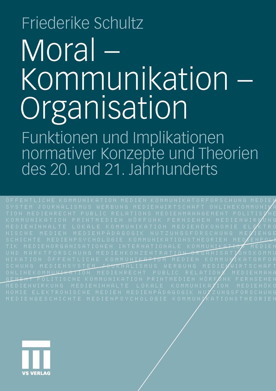 Moral Kommunikation Organisation. Funktionen Und Implikationen Normativer Konzepte Und Theorien Des 20. Und 21. Jahrhunderts