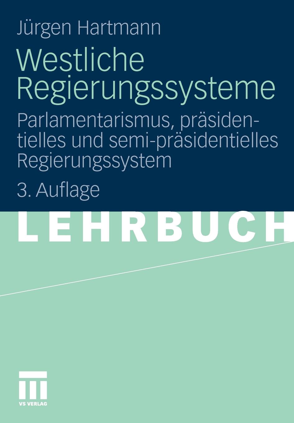 Westliche Regierungssysteme. Parlamentarismus, Prasidentielles Und Semi-Prasidentielles Regierungssystem