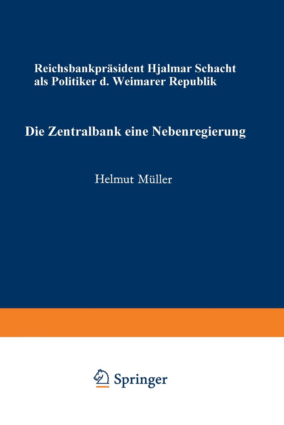 Die Zentralbank - Eine Nebenregierung. Reichsbankprasident Hjalmar Schacht ALS Politiker Der Weimarer Republik