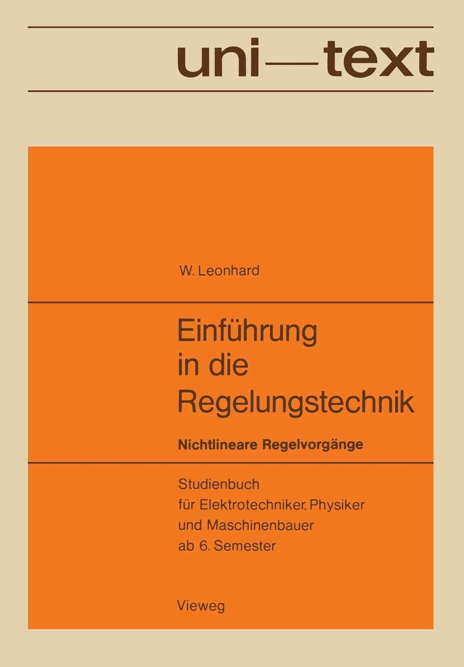 Einfuhrung in die Regelungstechnik. Nichtlineare Regelvorgange. Studienbuch fur Elektrotechniker, Physiker und Maschinenbauer ab 6. Semester