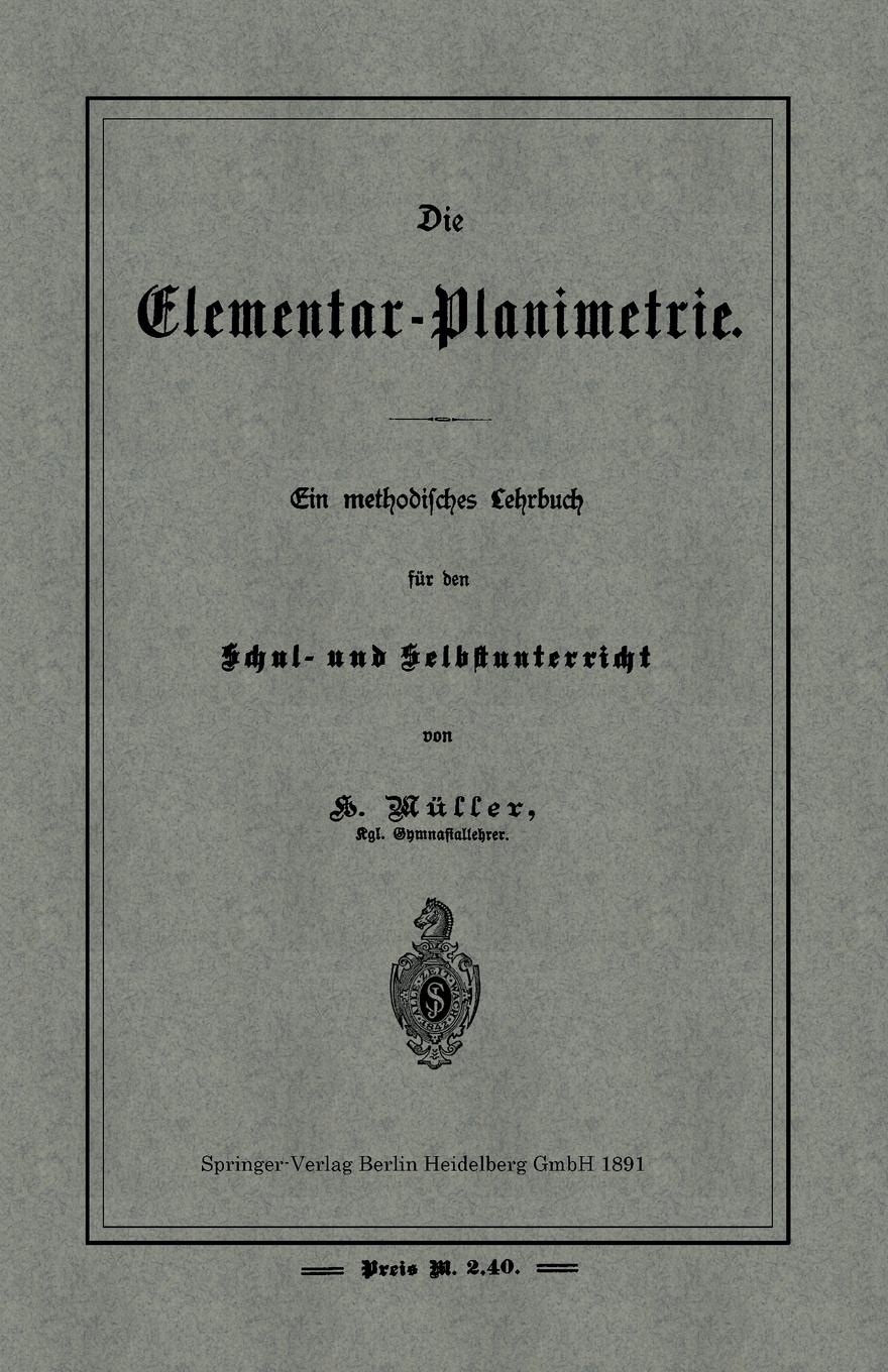 Die Elementar-Planimetrie. Ein Methodisches Lehrbuch Fur Den Schul- Und Selbstunterricht