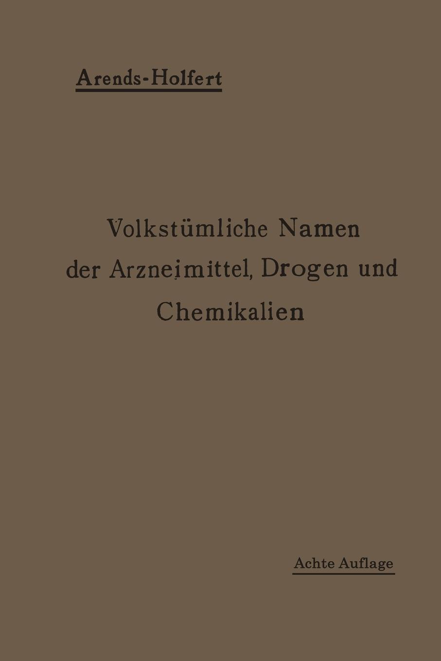 Volkstumliche Namen Der Arzneimittel, Drogen Und Chemikalien. Eine Sammlung Der Im Volksmunde Gebrauchlichen Benennungen Und Handelsbezeichnungen