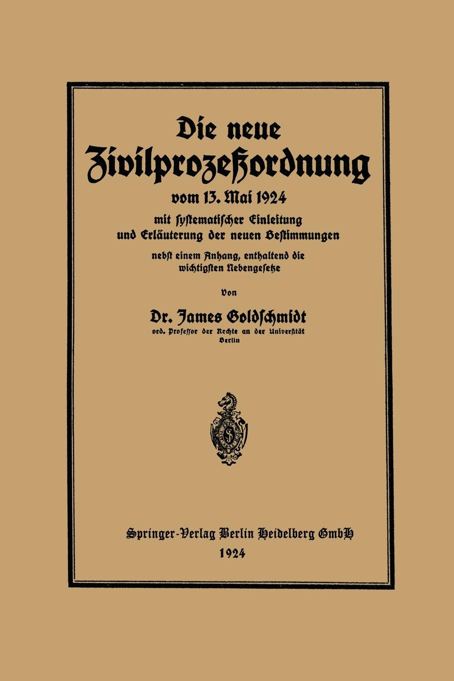 Die Neue Zivilprozessordnung Vom 13. Mai 1924 Mit Systematischer Einleitung Und Erlauterung Der Neuen Bestimmungen