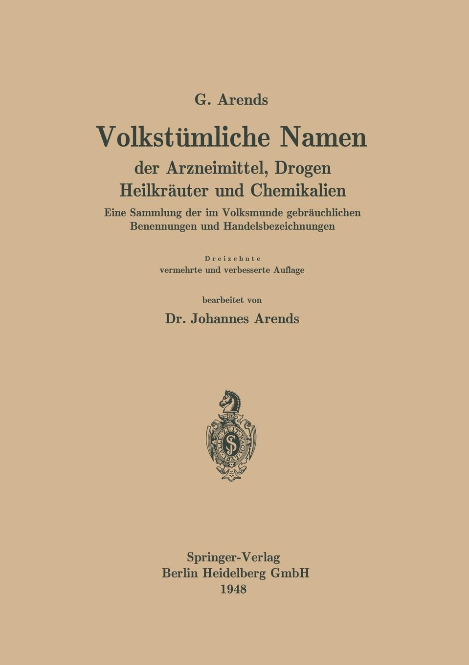 Volkstumliche Namen Der Arzneimittel, Drogen Heilkrauter Und Chemikalien. Eine Sammlung Der Im Volksmunde Gebrauchlichen Benennungen Und Handelsbezeic