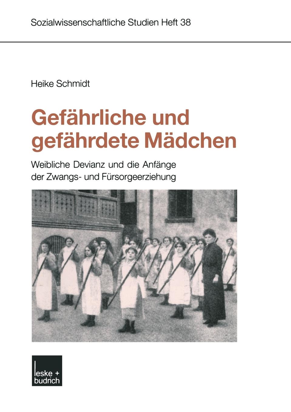 Gefahrliche Und Gefahrdete Madchen. Weibliche Devianz Und Die Anfange Der Zwangs- Und Fursorgeerziehung