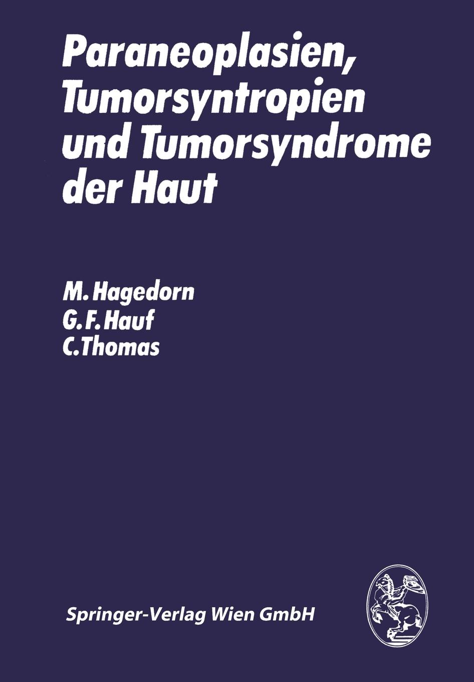 Paraneoplasien, Tumorsyntropien und Tumorsyndrome der Haut. M. Hagedorn, G.F. Hauf, C. Thomas Paraneoplasien, Tumorsyntropien und Tumorsyndrome der Haut. M. Hagedorn, G.F. Hauf, C. Thomas