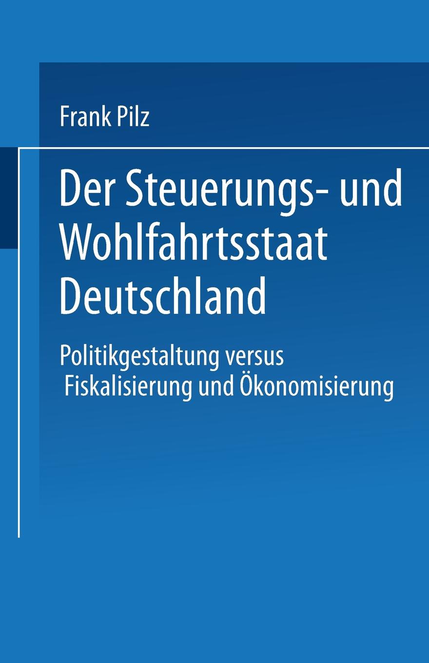 Der Steuerungs- Und Wohlfahrtsstaat Deutschland. Frank Pilz, Frank Pilz Der Steuerungs- Und Wohlfahrtsstaat Deutschland. Frank Pilz, Frank Pilz